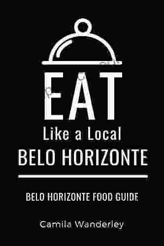 Eat Like A Local Belo Horizonte : Belo Horizonte Food Guide (Eat Like A Local World Cities)
