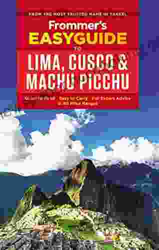 Frommer S EasyGuide To Lima Cusco And Machu Picchu (Easy Guides)