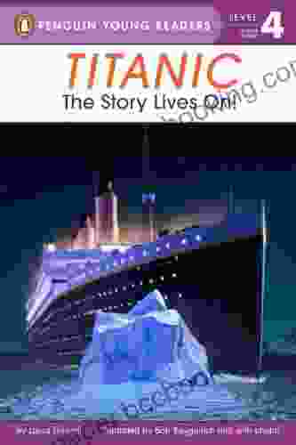 Titanic: The Story Lives On (Penguin Young Readers Level 4)