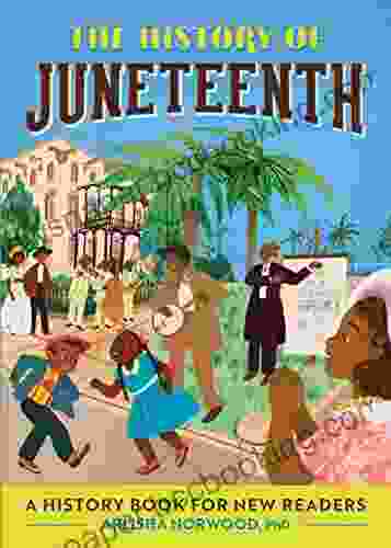 The History Of Juneteenth: A History For New Readers (The History Of: A Biography For New Readers)