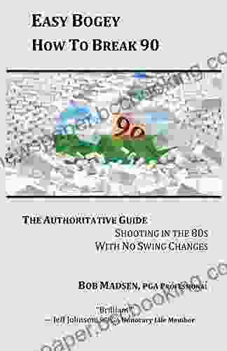 Easy Bogey How To Break 90: The Authoritative Guide Shooting In The 80s With No Swing Changes