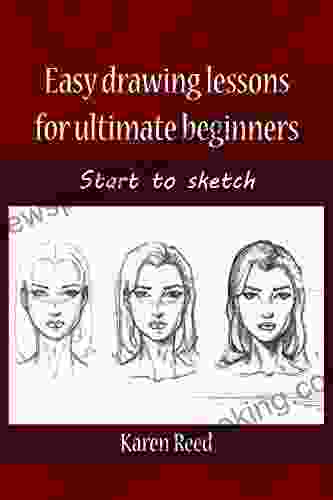 Easy Drawing Lessons For Ultimate Beginners: Start To Sketch