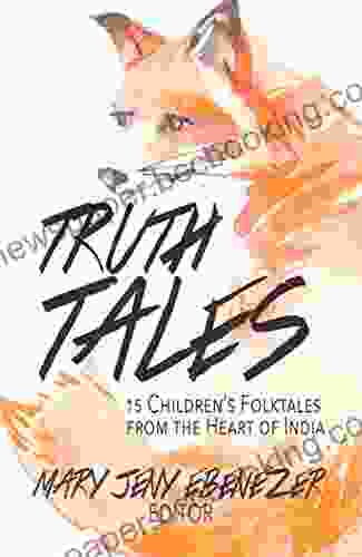 Truth Tales: 15 Children S Folktales From The Heart Of India