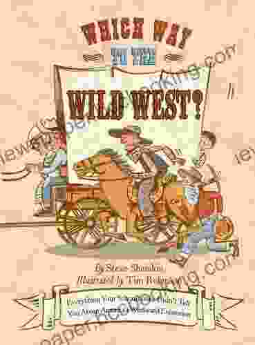 Which Way To The Wild West?: Everything Your Schoolbooks Didn T Tell You About America S Westward Expansion