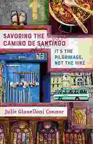 Savoring The Camino De Santiago: It S The Pilgrimage Not The Hike