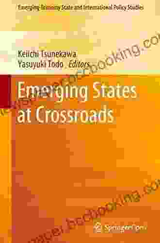 Emerging States At Crossroads (Emerging Economy State And International Policy Studies)