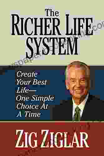 The Richer Life System: Create Your Best Life One Simple Choice At At Time