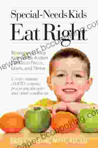 Special Needs Kids Eat Right: Strategies To Help Kids On The Autism Spectrum Focus Learn And Thrive