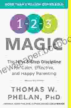 1 2 3 Magic: Gentle 3 Step Child Toddler Discipline For Calm Effective And Happy Parenting (Positive Parenting Guide For Raising Happy Kids)