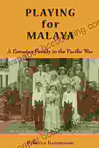 Playing For Malaya: A Eurasian Family In The Pacific War