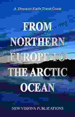 From Northern Europe To The Arctic Ocean (Down To Earth Travel Guide)