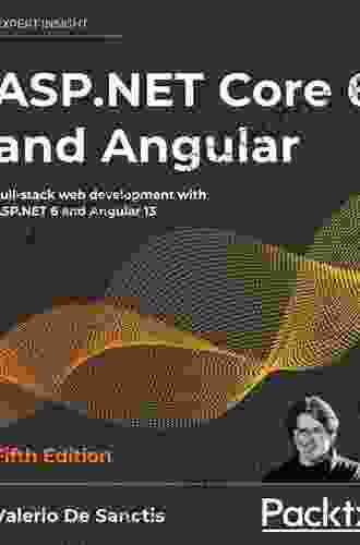 ASP NET Core 6 And Angular: Full Stack Web Development With ASP NET 6 And Angular 13 5th Edition