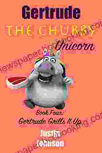 For Kids:Gertrude The Chubby Unicorn Gertrude Grills It Up: A Fun Filled Fantasy Adventure Chapter With Mystery Humor And Unicorns For Kids Ages 6 8 9 12