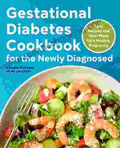 Gestational Diabetes Cookbook For The Newly Diagnosed: Easy Recipes And Meal Plans For A Healthy Pregnancy