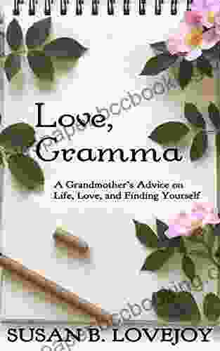 Love Gramma: A Grandmother S Advice On Life Love And Finding Yourself