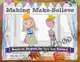 Making Make Believe: Hands On Projects For Play And Pretend (Bright Ideas For Learning 6)