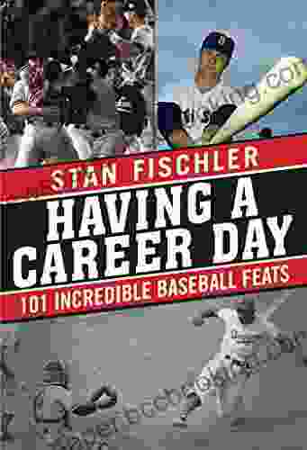 Having A Career Day: 101 Incredible Baseball Feats