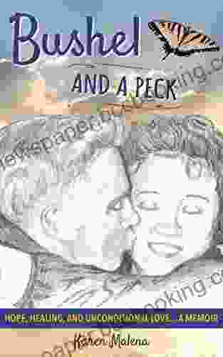 Bushel And A Peck: Hope Healing And Unconditional Love A Memoir
