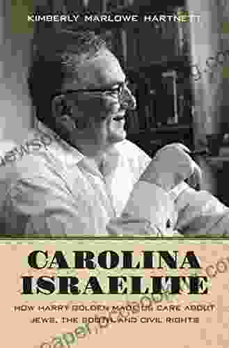 Carolina Israelite: How Harry Golden Made Us Care About Jews The South And Civil Rights