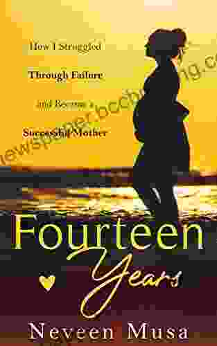 Fourteen Years: How I Struggled Through Failure And Became A Successful Mother
