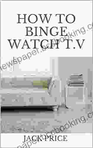 How To Binge Watch T V