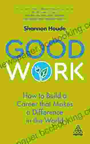 Good Work: How To Build A Career That Makes A Difference In The World