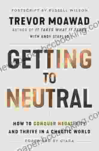 Getting To Neutral: How To Conquer Negativity And Thrive In A Chaotic World