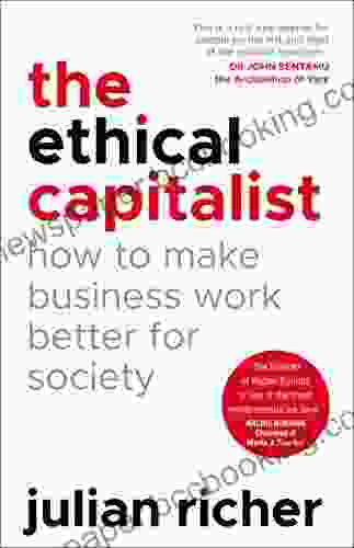 The Ethical Capitalist: How To Make Business Work Better For Society