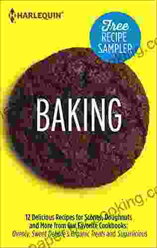 Baking Recipe Sampler: Delicious Recipes For Scones Doughnuts And More From Our Favorite Cookbooks: Ovenly Sweet Debbie S Organic Treats And Sugarlicious
