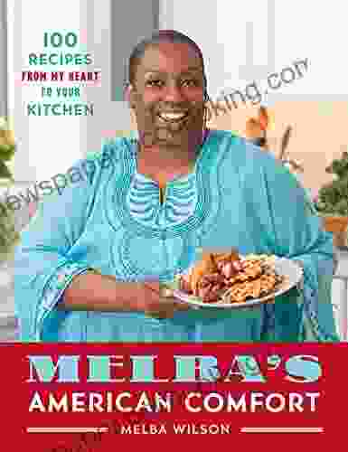 Melba S American Comfort: 100 Recipes From My Heart To Your Kitchen