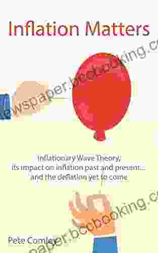 Inflation Matters: Inflationary Wave Theory Its Impact On Inflation Past And Present And The Deflation Yet To Come