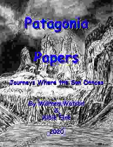 Patagonia Papers: Journeys Where The Sun Dances (Watson Travel 2)