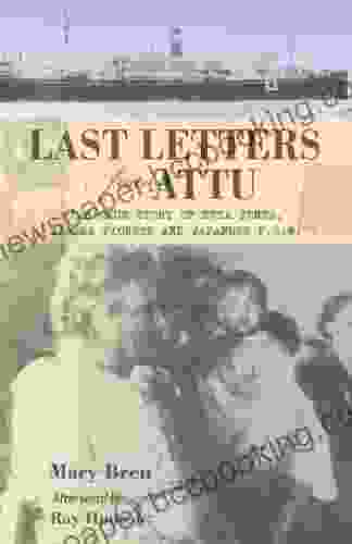 Last Letters From Attu: The True Story Of Etta Jones Alaska Pioneer And Japanese POW