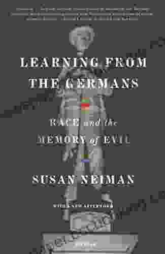 Learning From The Germans: Race And The Memory Of Evil