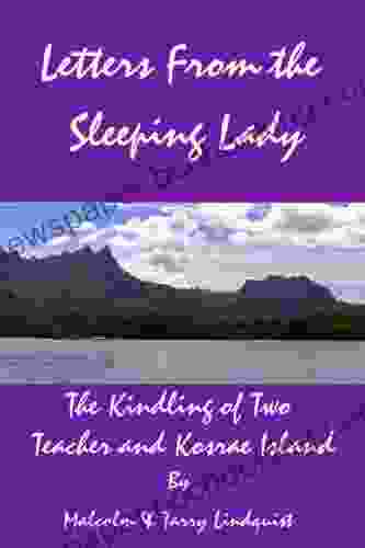 Letters From The Sleeping Lady The Kindling Of Two Teachers And Kosrae Island