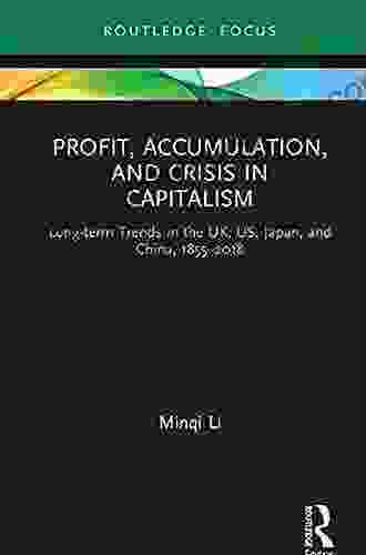 Profit Accumulation And Crisis In Capitalism: Long Term Trends In The UK US Japan And China 1855 2024 (Routledge Frontiers Of Political Economy)
