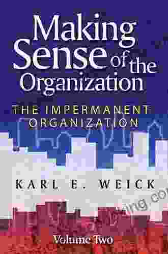 Making Sense Of The Organization Volume 2: The Impermanent Organization
