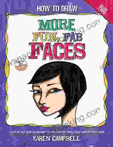 How To Draw MORE Fun Fab Faces: A Comprehensive Step By Step Guide To Drawing And Coloring The Female Face In Profile And 3/4 View