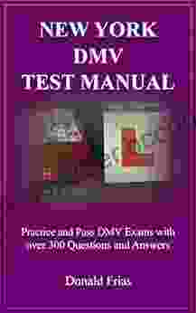 NEW YORK DMV TEST MANUAL: Practice And Pass DMV Exams With Over 300 Questions And Answers