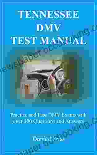 TENNESSEE DMV TEST MANUAL: Practice And Pass DMV Exams With Over 300 Questions And Answers