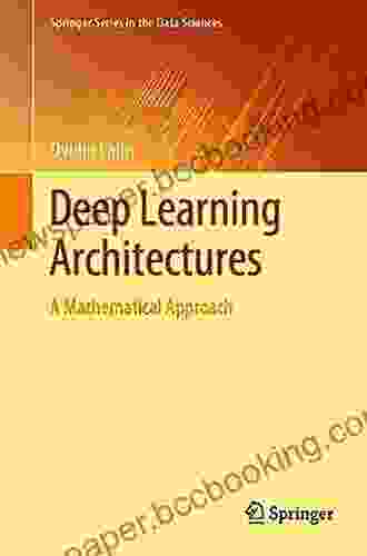 Deep Learning Architectures: A Mathematical Approach (Springer In The Data Sciences)