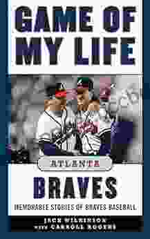 Game Of My Life Atlanta Braves: Memorable Stories Of Braves Baseball