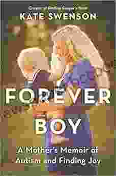Forever Boy: A Mother S Memoir Of Autism And Finding Joy