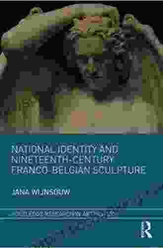 National Identity And Nineteenth Century Franco Belgian Sculpture (Routledge Research In Art History)