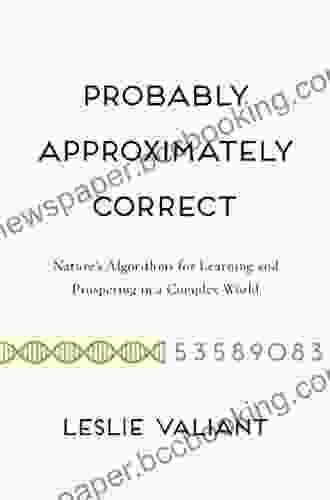 Probably Approximately Correct: Nature S Algorithms For Learning And Prospering In A Complex World
