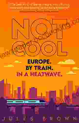 Not Cool: Europe By Train In A Heatwave