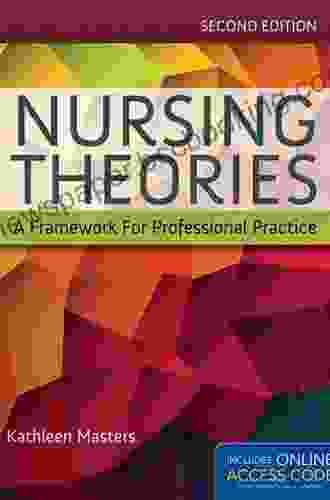 Nursing Theories: A Framework For Professional Practice