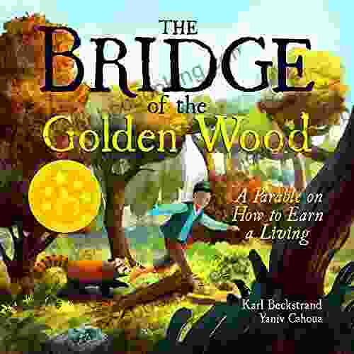The Bridge Of The Golden Wood: A Parable On How To Earn A Living (Careers For Kids 4)