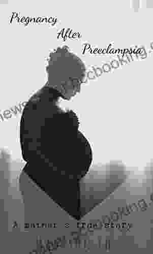 Pregnancy After Preeclampsia: A Mother S True Story
