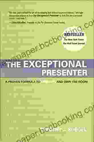 The Exceptional Presenter: A Proven Formula To Open Up And Own The Room